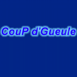 Votre espace coup de gueule!